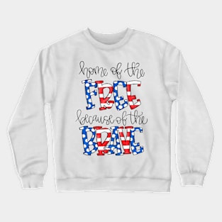 Home Of The Free Because Of The Brave 4th In July USA Crewneck Sweatshirt